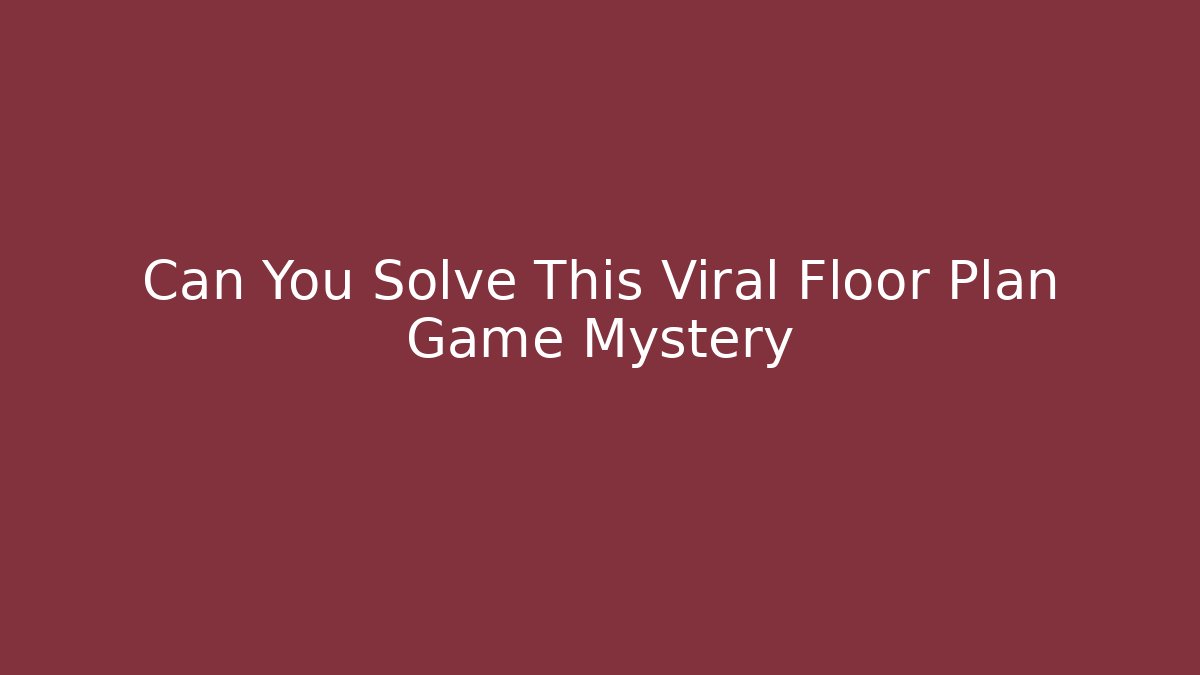 Can You Solve This Viral Floor Plan Game Mystery