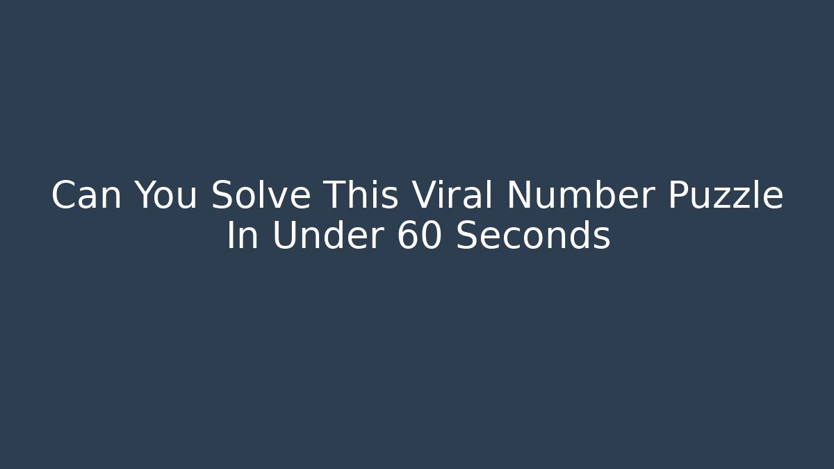 Can You Solve This Viral Number Puzzle In Under 60 Seconds