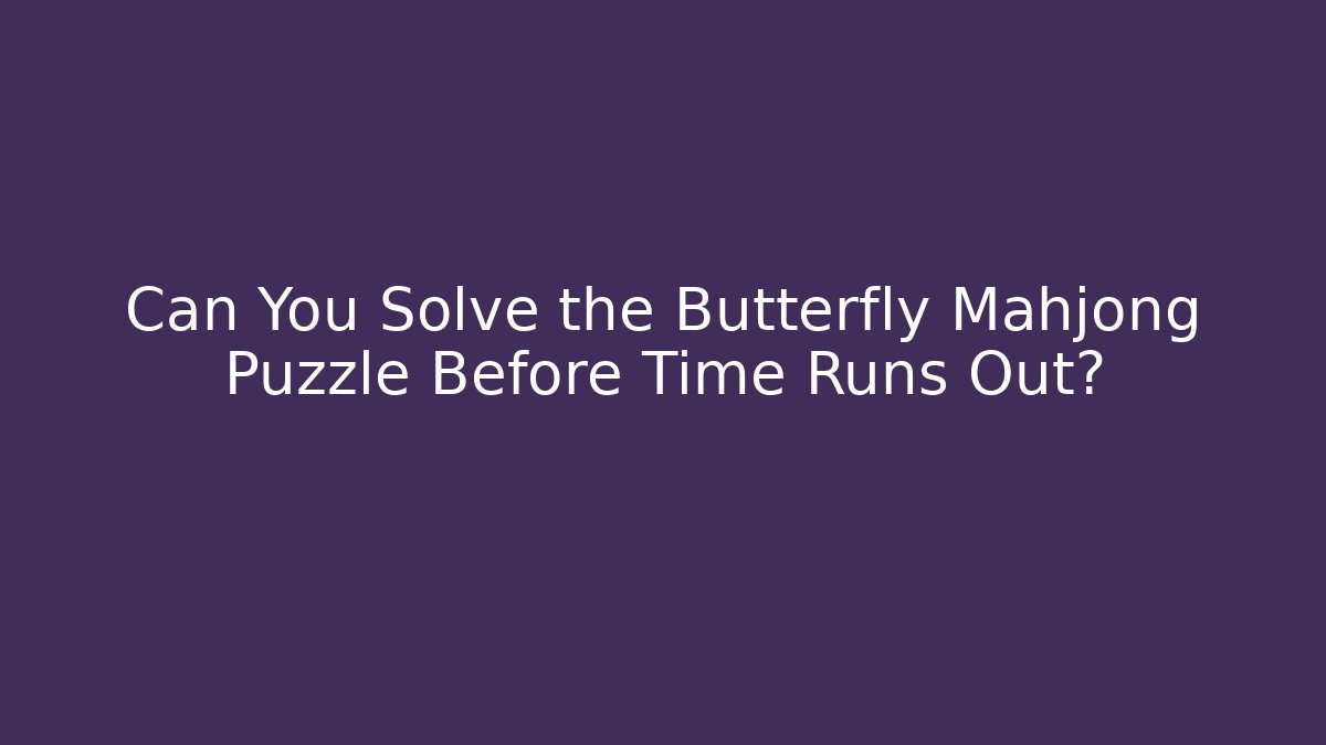 Can You Solve the Butterfly Mahjong Puzzle Before Time Runs Out?