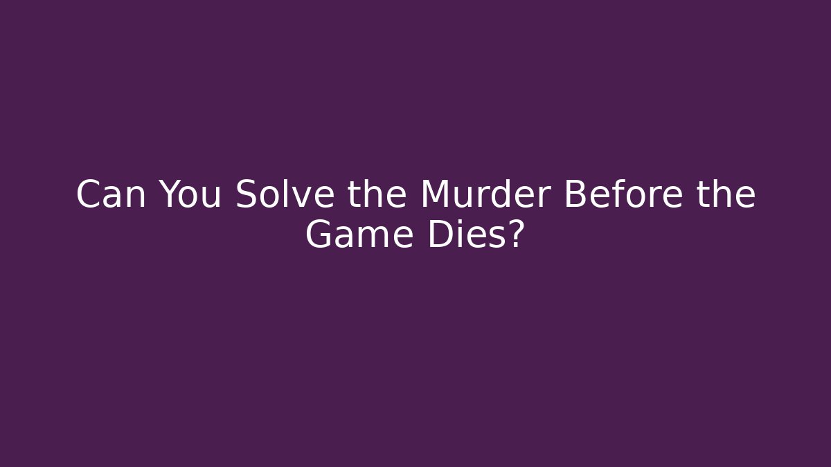 Can You Solve the Murder Before the Game Dies? - Boomer Naturals