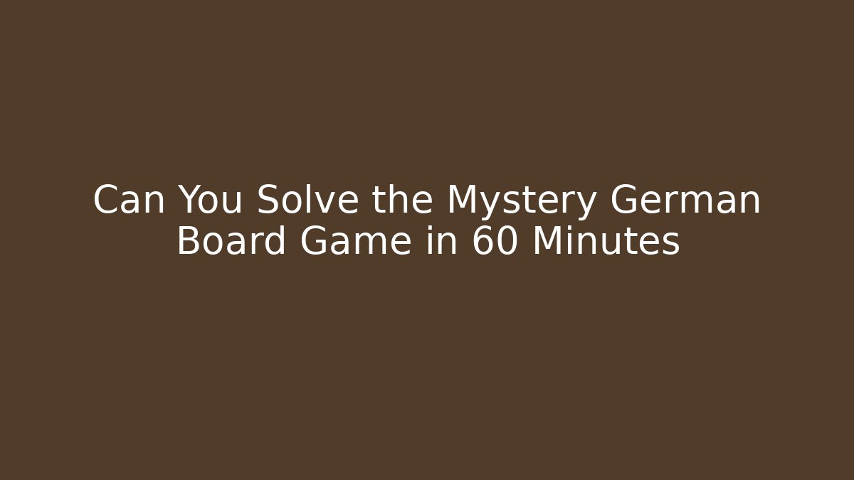 Can You Solve the Mystery German Board Game in 60 Minutes