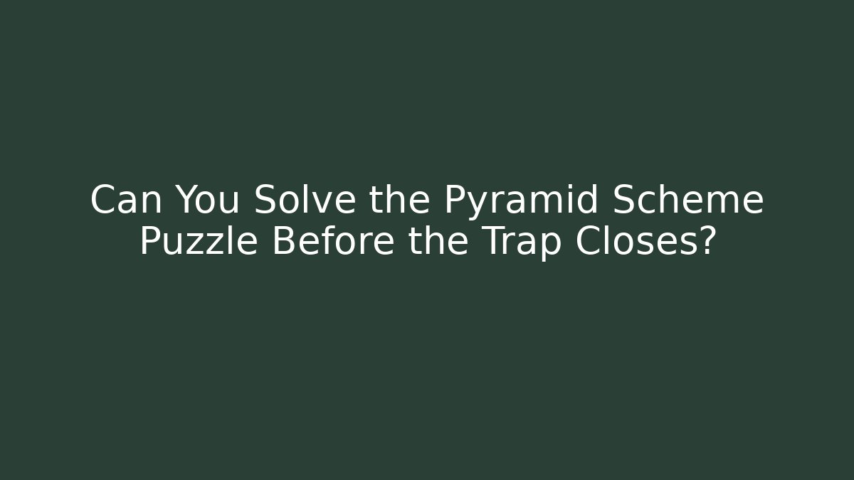 Can You Solve the Pyramid Scheme Puzzle Before the Trap Closes?