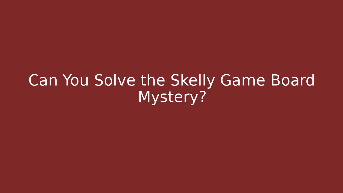 Can You Solve the Skelly Game Board Mystery?