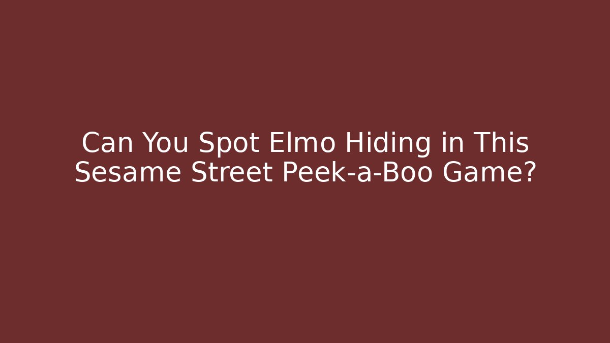 Can You Spot Elmo Hiding in This Sesame Street Peek-a-Boo Game?