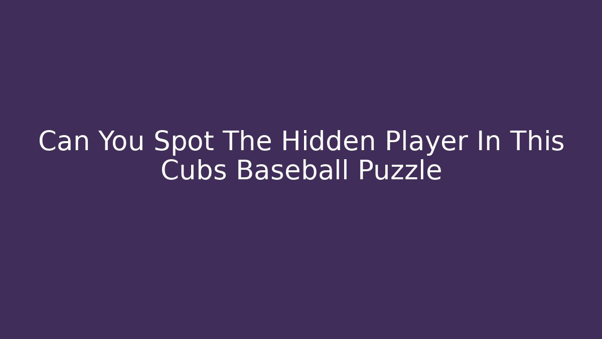 Can You Spot The Hidden Player In This Cubs Baseball Puzzle