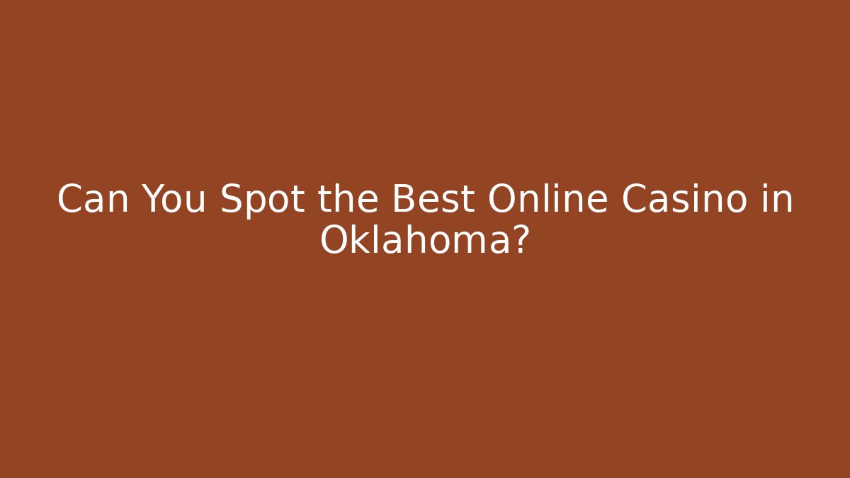 Can You Spot the Best Online Casino in Oklahoma?