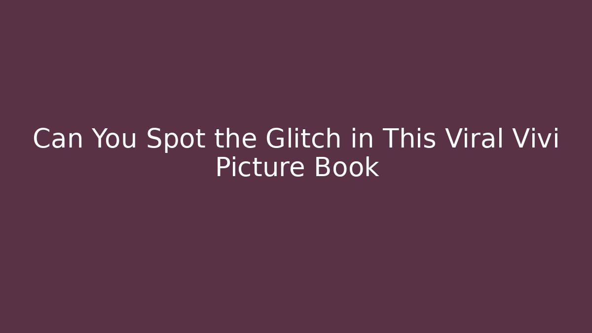 Can You Spot the Glitch in This Viral Vivi Picture Book