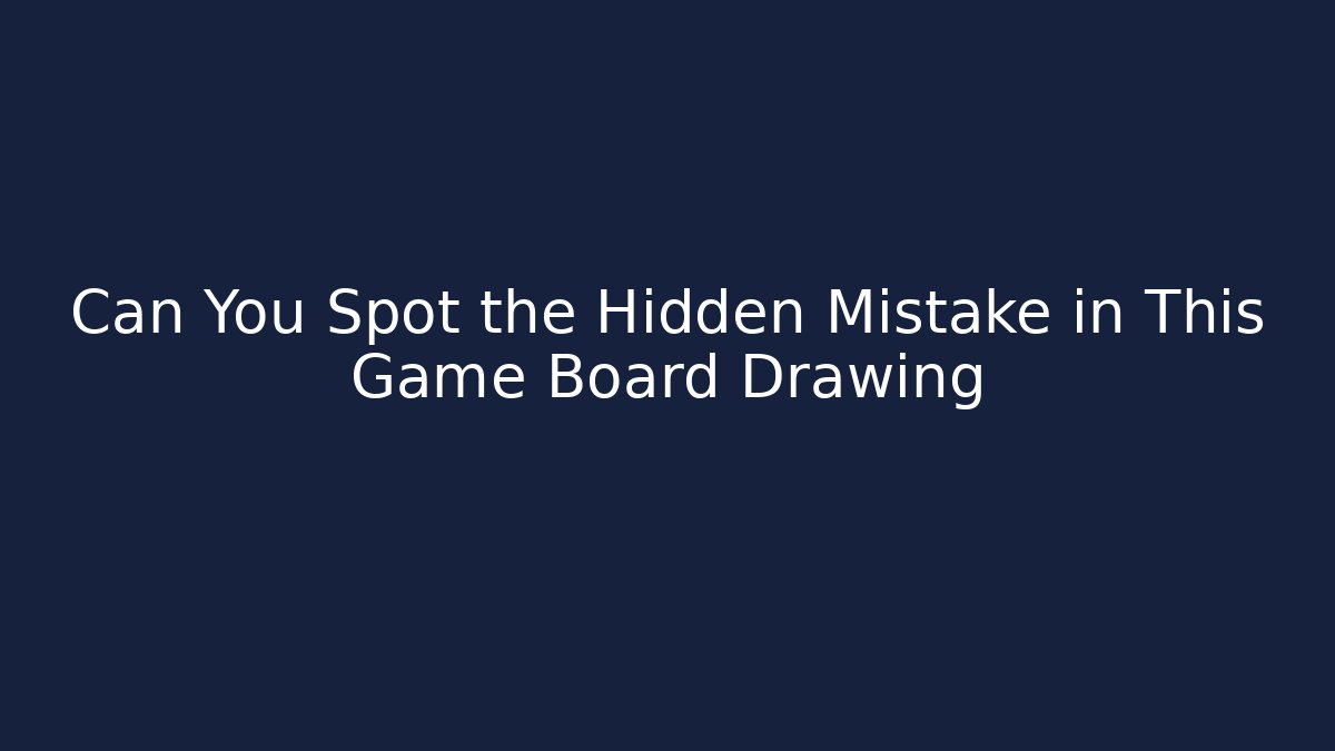 Can You Spot the Hidden Mistake in This Game Board Drawing