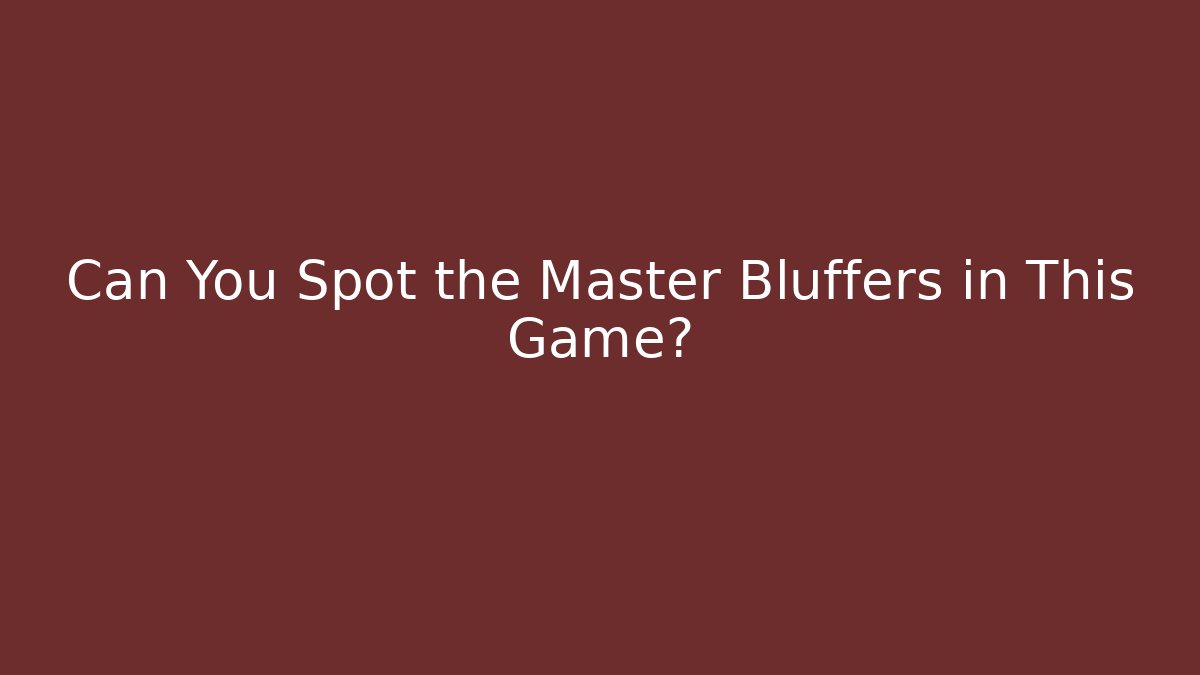 Can You Spot the Master Bluffers in This Game?