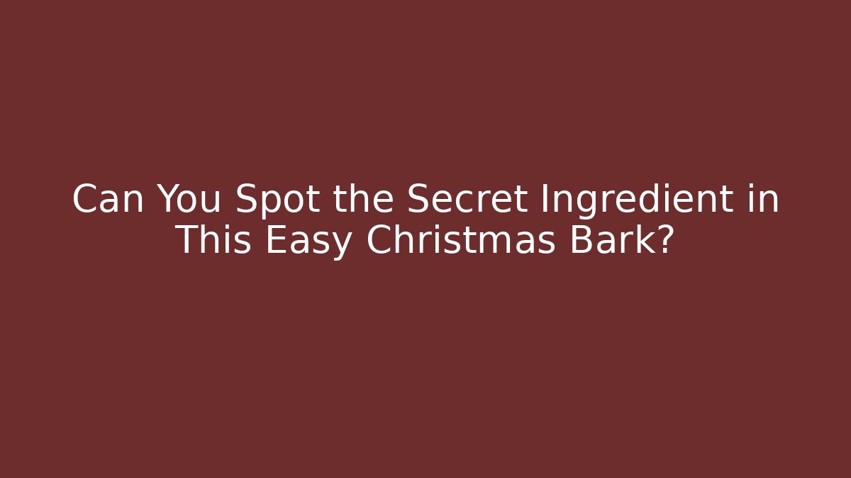 Can You Spot the Secret Ingredient in This Easy Christmas Bark?