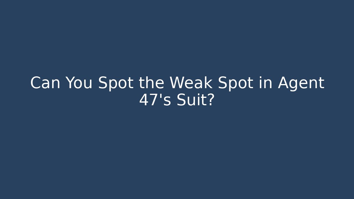Can You Spot the Weak Spot in Agent 47's Suit? - Boomer Naturals