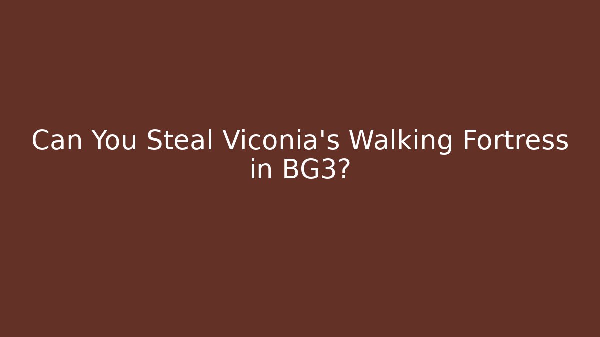 Can You Steal Viconia's Walking Fortress in BG3?
