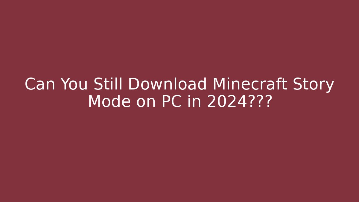 Can You Still Download Minecraft Story Mode on PC in 2024?点击