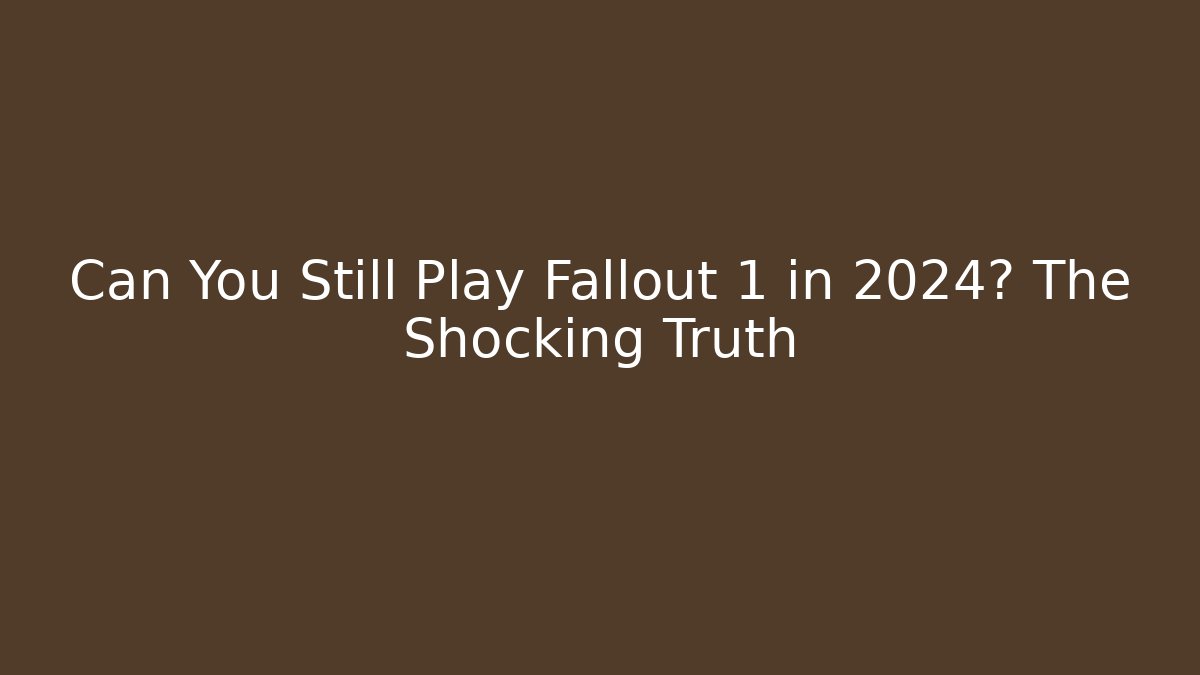 Can You Still Play Fallout 1 in 2024? The Shocking Truth