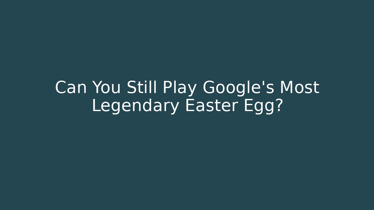 Can You Still Play Google’s Most Legendary Easter Egg? - Boomer Naturals