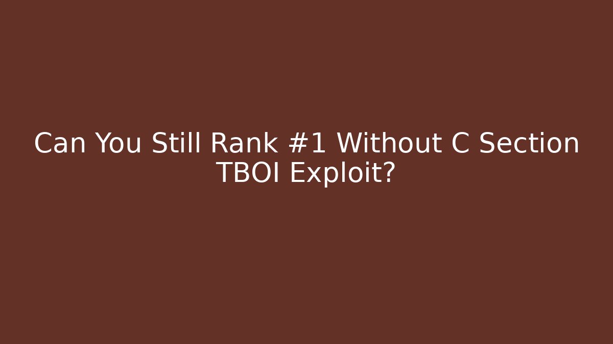 Can You Still Rank #1 Without C Section TBOI Exploit?
