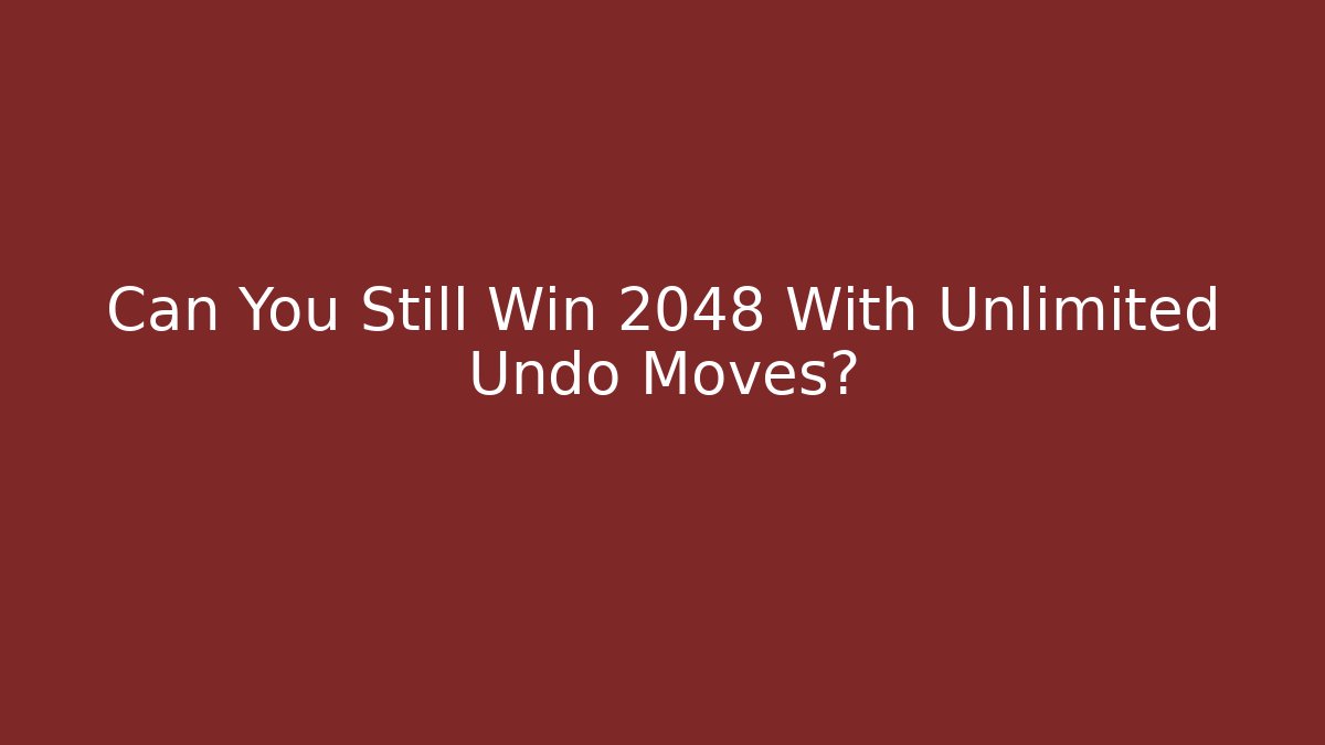 Can You Still Win 2048 With Unlimited Undo Moves?