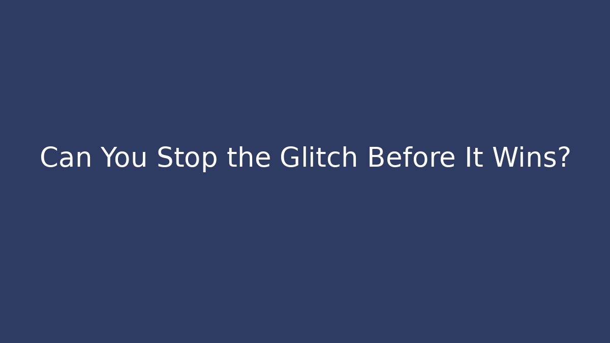 Can You Stop the Glitch Before It Wins?