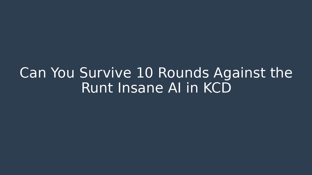 Can You Survive 10 Rounds Against the Runt Insane AI in KCD - Boomer Naturals