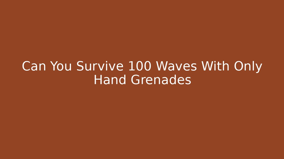 Can You Survive 100 Waves With Only Hand Grenades - Boomer Naturals