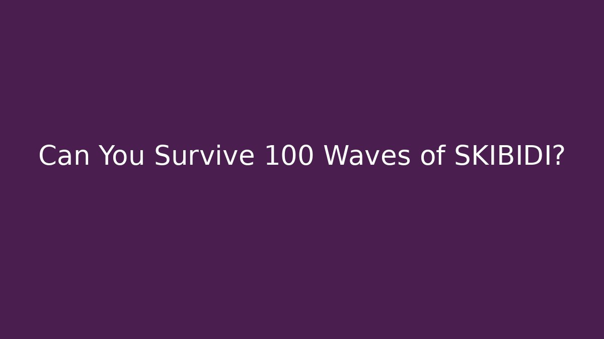 Can You Survive 100 Waves of SKIBIDI?
