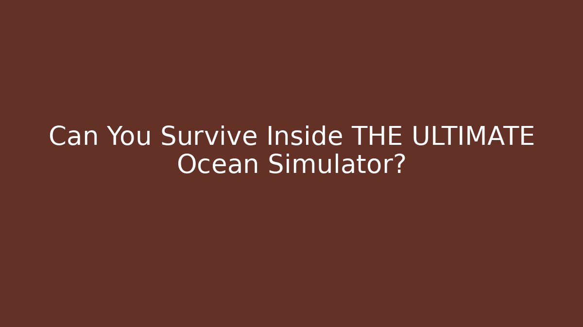 Can You Survive Inside THE ULTIMATE Ocean Simulator?