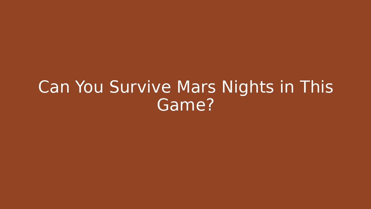 Can You Survive Mars Nights in This Game?