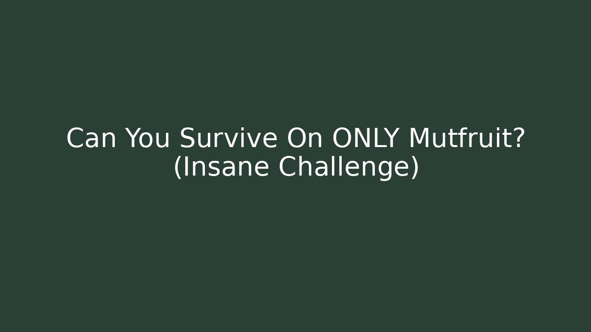 Can You Survive On ONLY Mutfruit? (Insane Challenge)