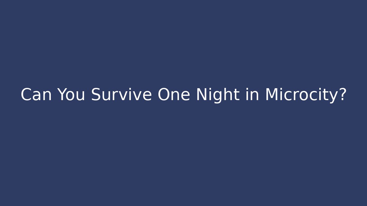 Can You Survive One Night in Microcity?