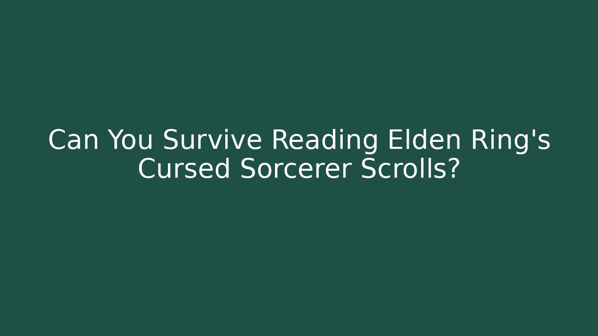 Can You Survive Reading Elden Ring's Cursed Sorcerer Scrolls? - Boomer Naturals