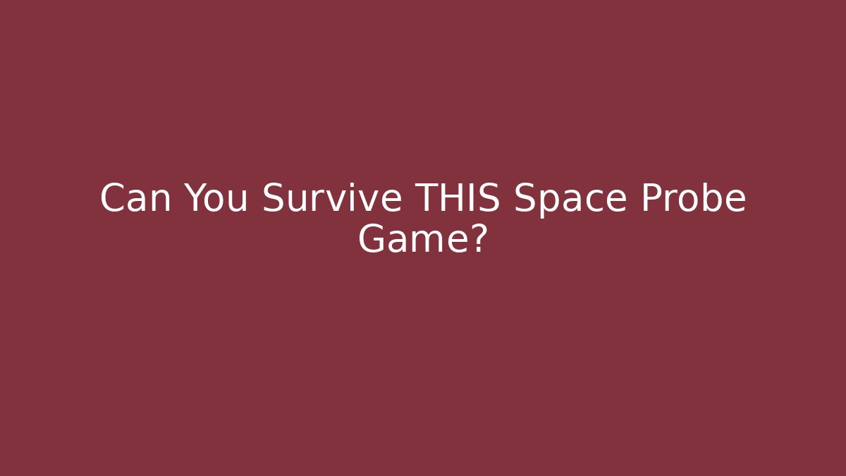 Can You Survive THIS Space Probe Game?