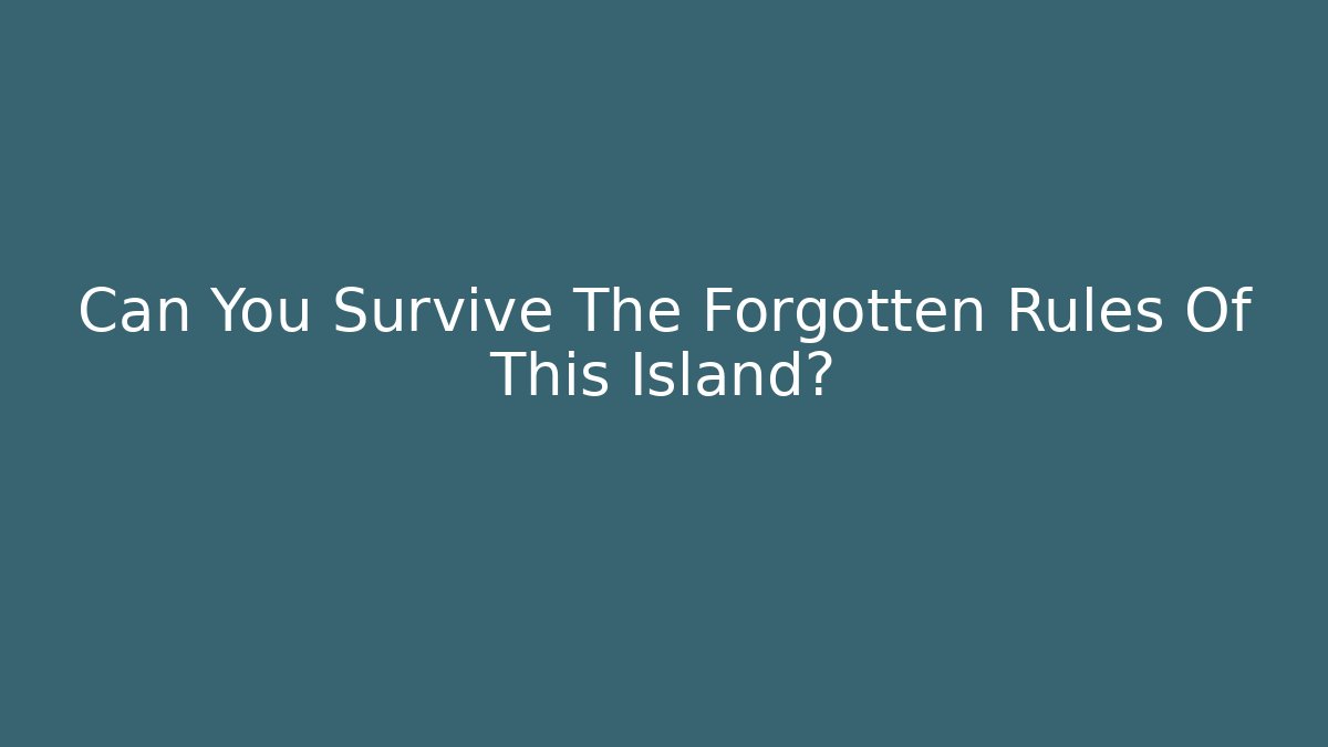 Can You Survive The Forgotten Rules Of This Island?