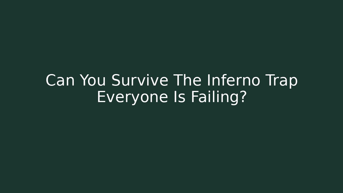 Can You Survive The Inferno Trap Everyone Is Failing?