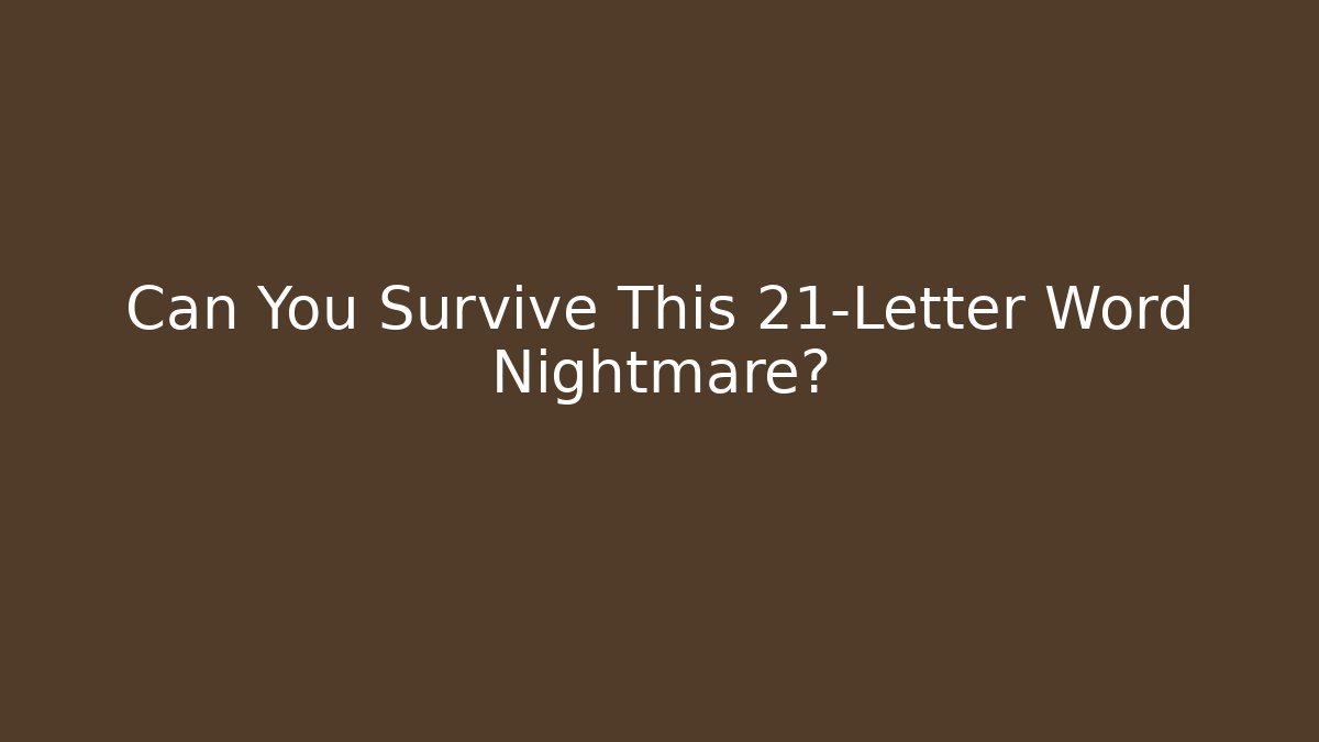 Can You Survive This 21-Letter Word Nightmare?