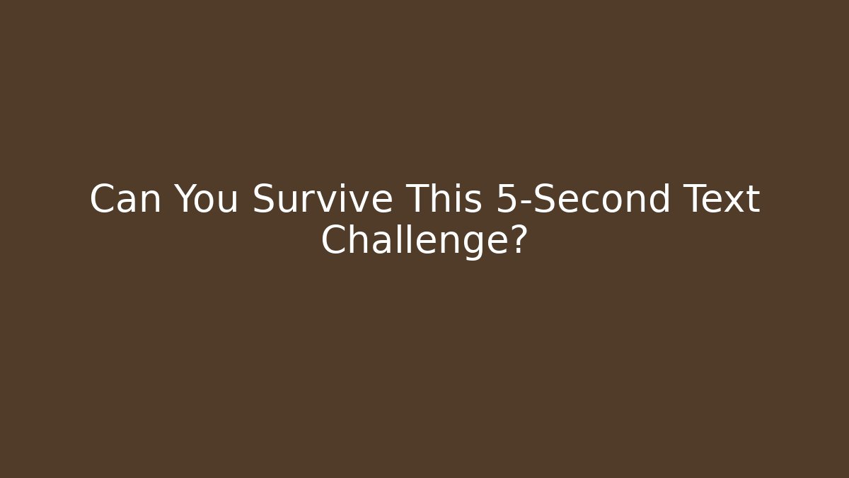 Can You Survive This 5-Second Text Challenge?