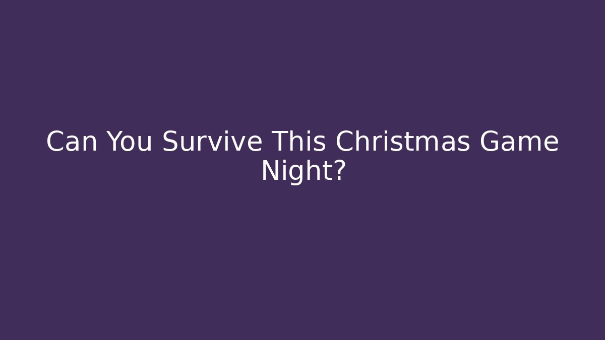Can You Survive This Christmas Game Night?