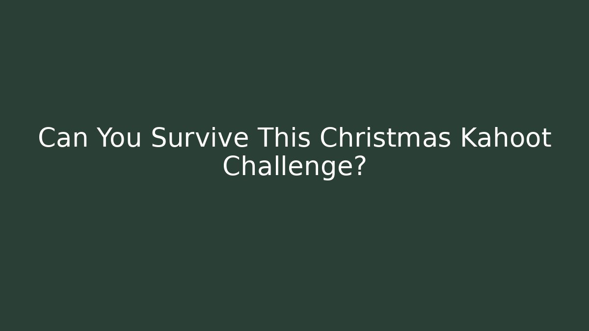 Can You Survive This Christmas Kahoot Challenge?