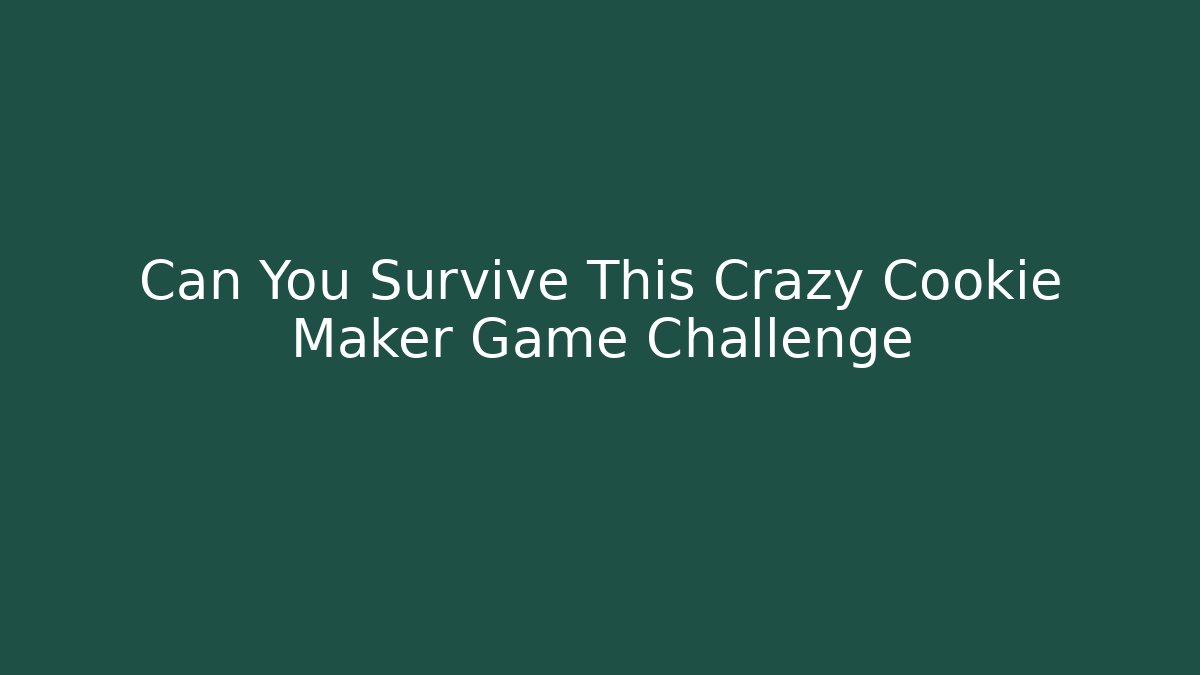 Can You Survive This Crazy Cookie Maker Game Challenge