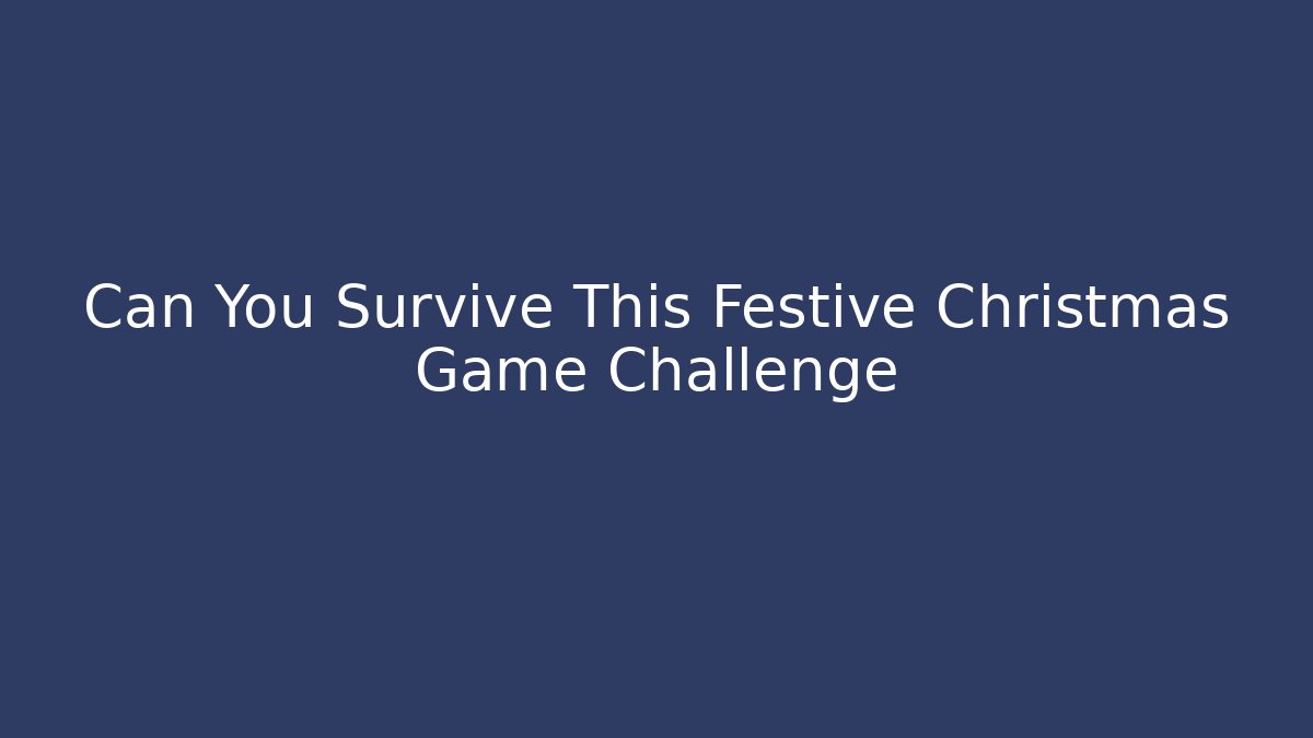 Can You Survive This Festive Christmas Game Challenge