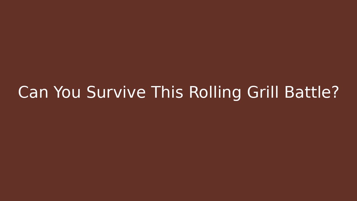 Can You Survive This Rolling Grill Battle?