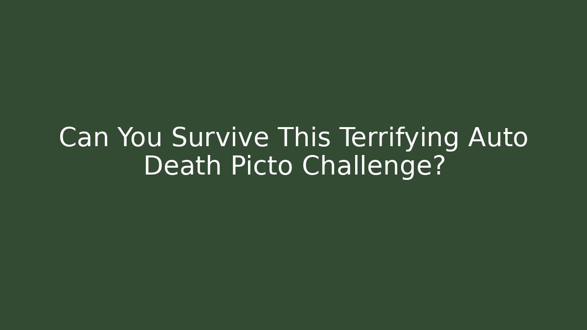Can You Survive This Terrifying Auto Death Picto Challenge?