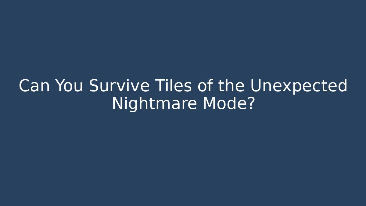 Can You Survive Tiles of the Unexpected Nightmare Mode?