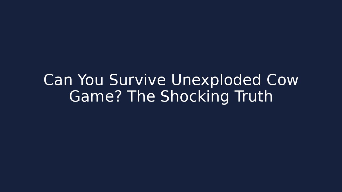 Can You Survive Unexploded Cow Game? The Shocking Truth