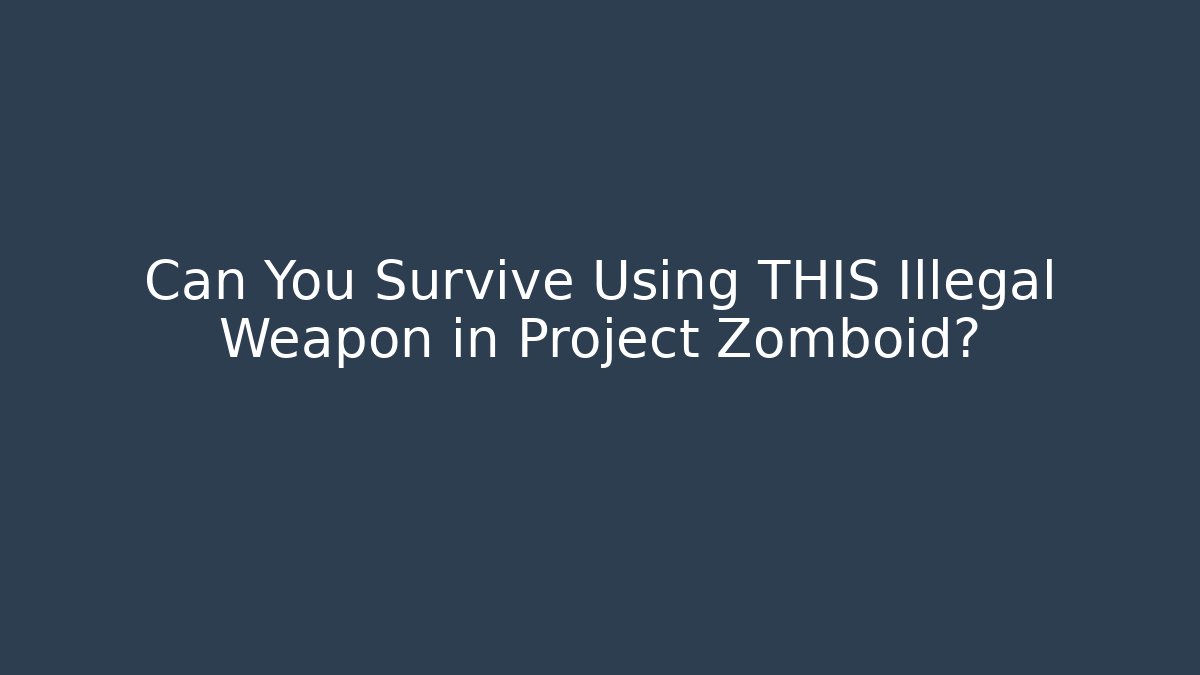 Can You Survive Using THIS Illegal Weapon in Project Zomboid?