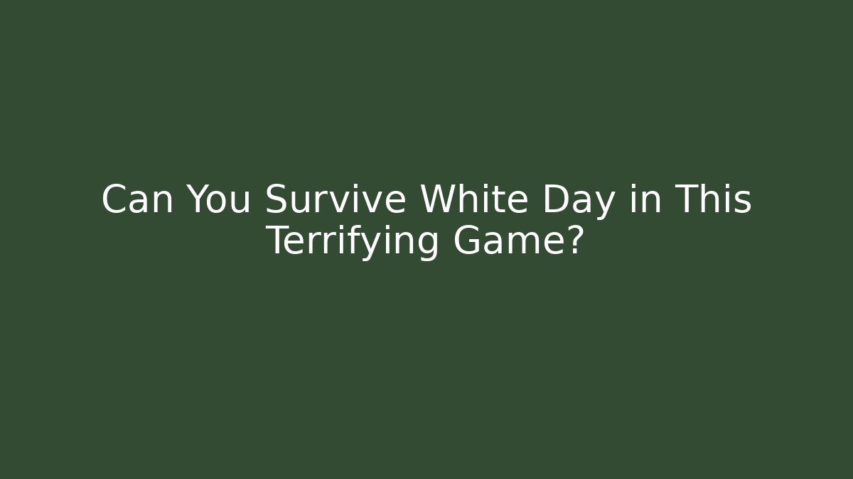 Can You Survive White Day in This Terrifying Game?