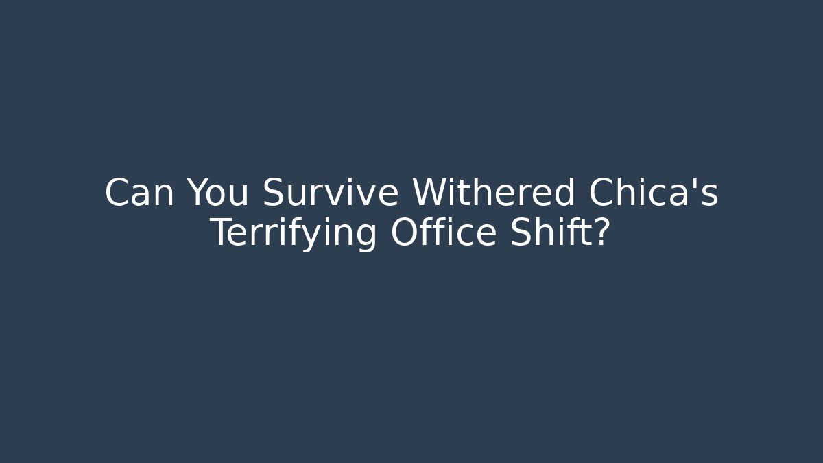 Can You Survive Withered Chica's Terrifying Office Shift?