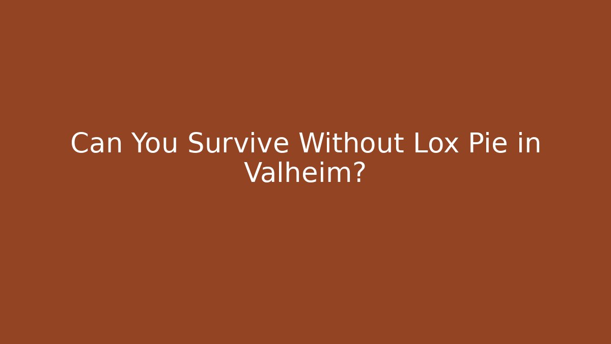 Can You Survive Without Lox Pie in Valheim? - Boomer Naturals