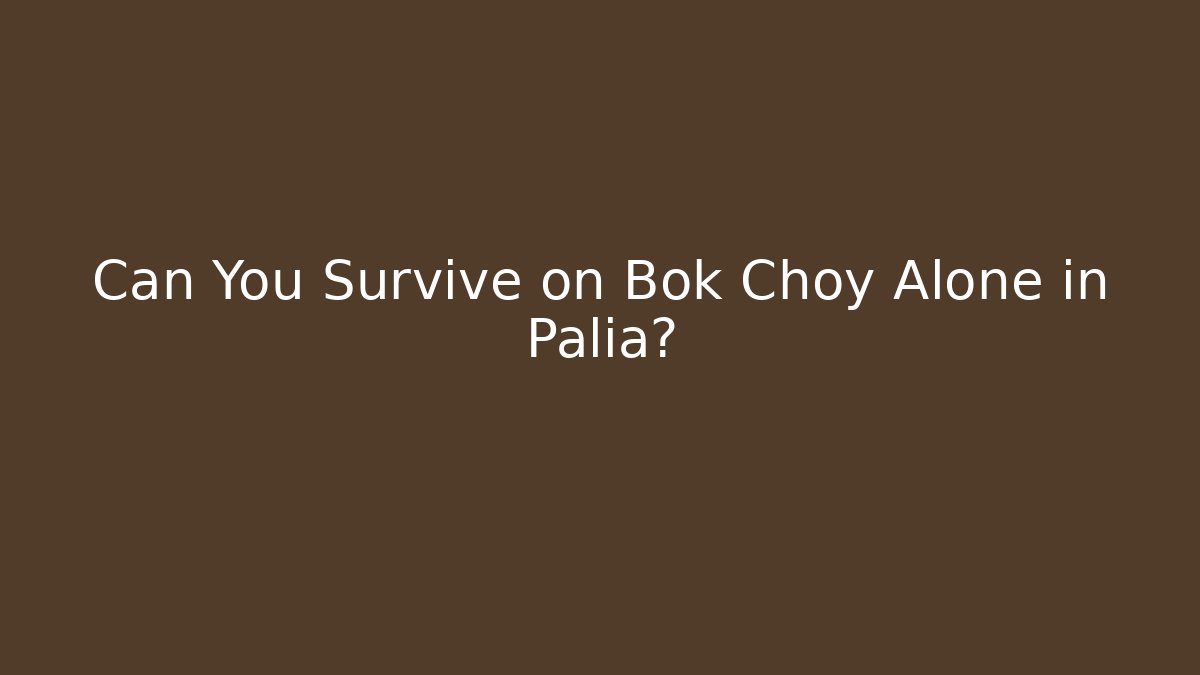 Can You Survive on Bok Choy Alone in Palia?