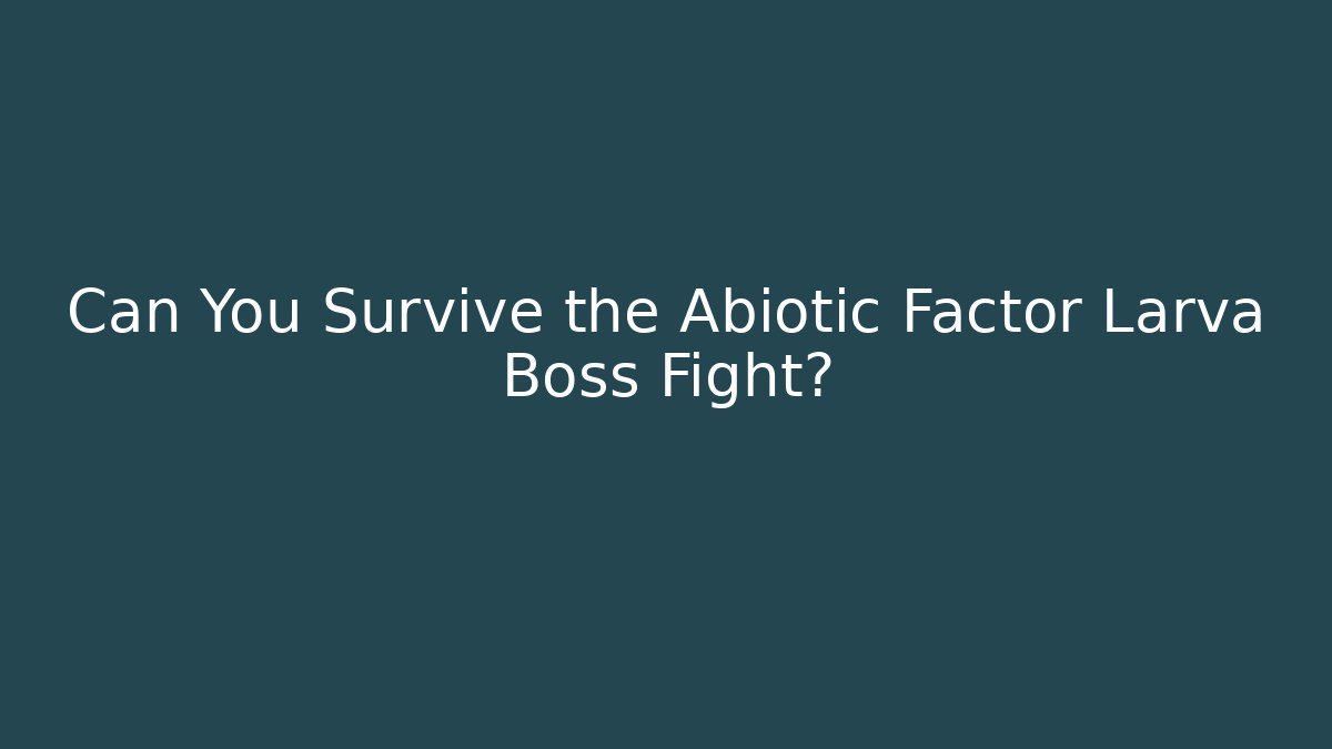 Can You Survive the Abiotic Factor Larva Boss Fight?