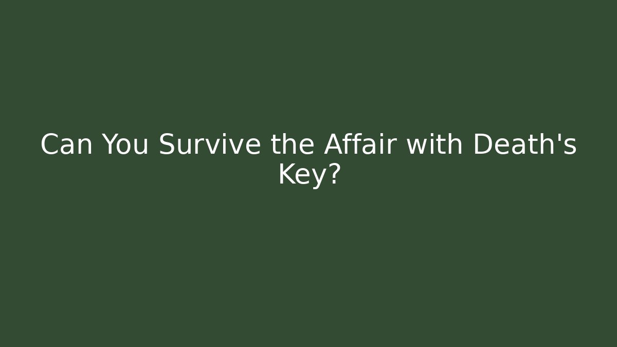 Can You Survive the Affair with Death's Key?